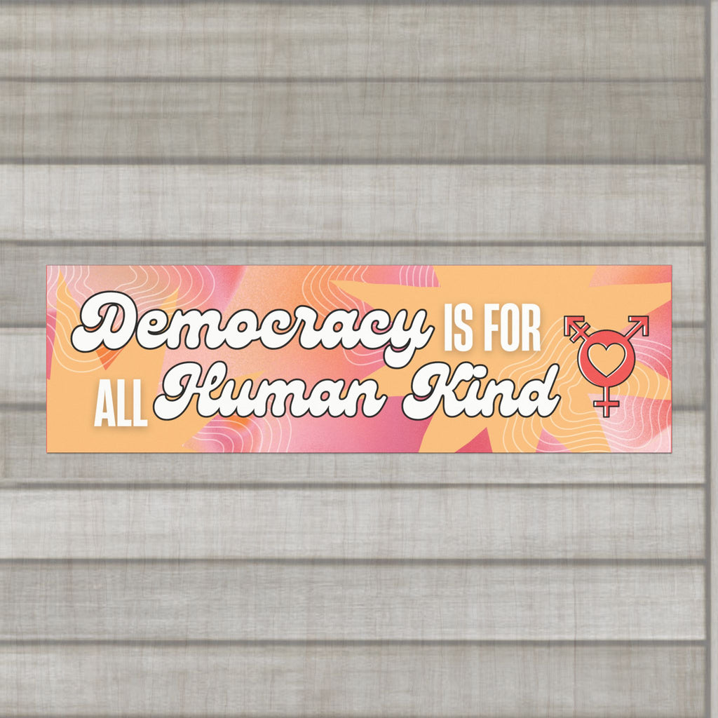 Democracy is for ALL Human Kind Bumper Sticker – Sunset