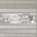 Democracy is for ALL Human Kind Bumper Sticker – Black and White