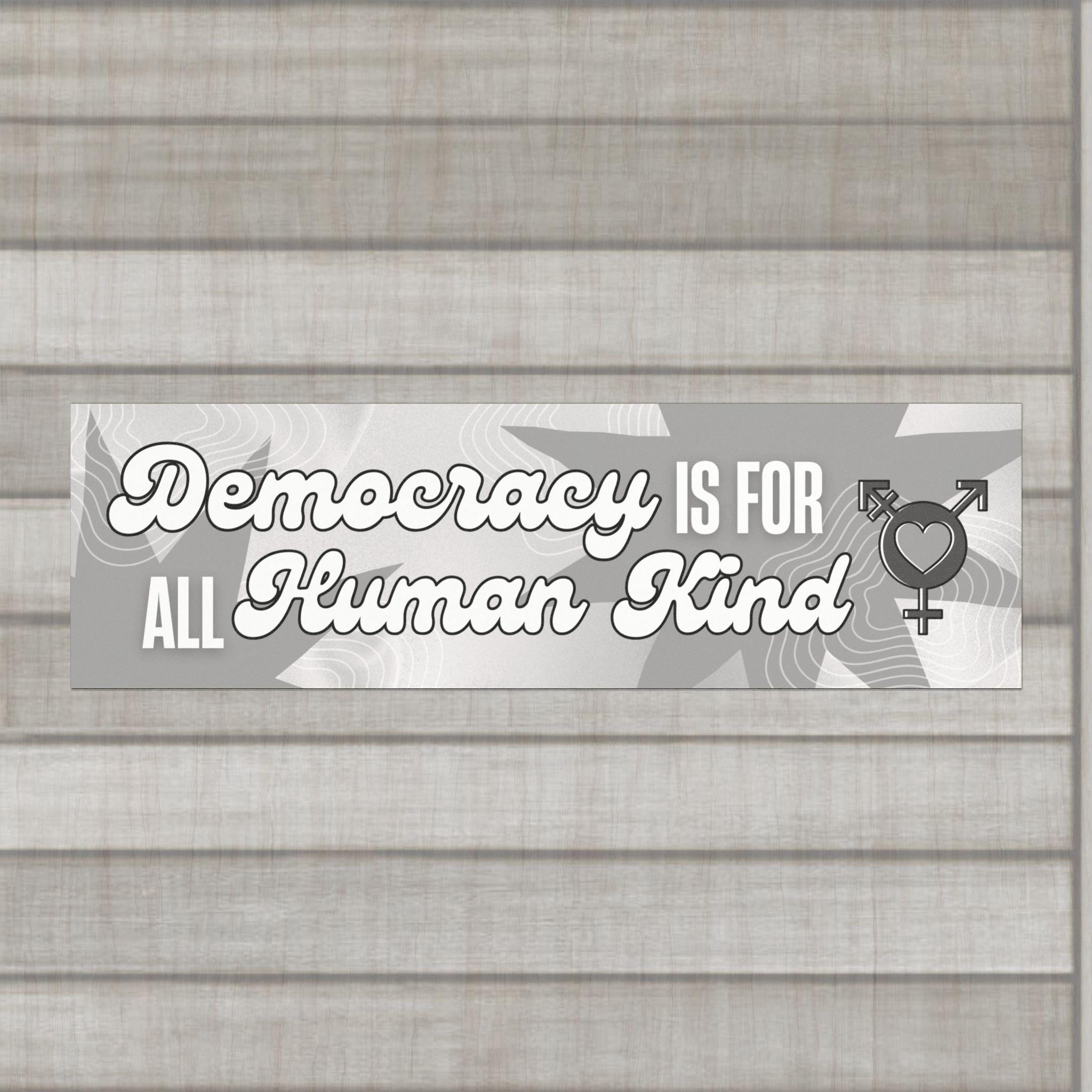 Democracy is for ALL Human Kind Bumper Sticker – Black and White